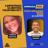 #JornadaÁgil EP1229 #AgileBreakingNews A Importância da Mentoria Voluntária em TI