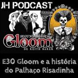 E30 - Gloom, e a história do Palhaço Risadinha