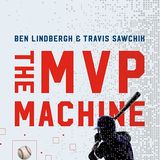 Books on Sports: Author Ben Lindbergh "The MVP Machine: How Baseball's New Nonconformists Are Using Data to Build Better Players"