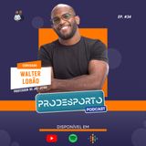 WALTER LOBÃO | Podcast Pró Desporto #34