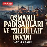 Osmanlı Padişahları ve Zıllullah Unvanı