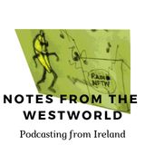 Last edition of ‘Notes From The Westworld’