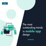 The most outstanding mobile app designing trends!