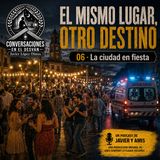 El mismo lugar, otro destino - 06 - La ciudad en fiesta | Javier López Olmos