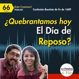 Ep. 66 ¿Quebrantamos hoy el Día de Reposo?