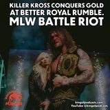 Killer Kross Conquers Gold at Better Royal Rumble. MLW Battle Riot
