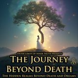 The Journey Beyond Death (Mystics & Seers 3/3): The Hidden Realms Beyond Death and Dreams