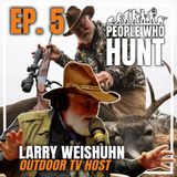 People Who Hunt with Keith Warren | EP. 5 Larry Weishuhn