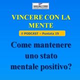 Come mantenere uno stato mentale positivo?  - Vincere con la mente (Podcast 19)