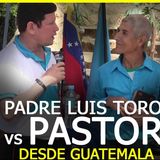 DEBATE EN VIVO PASTOR VS PADRE LUIS TORO EN VIVO DESDE GUATEMALA