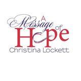 A Message of Hope w. Christina Lockett