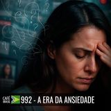 Café Brasil 992 - A era da ansiedade - Bote a vida real na agenda