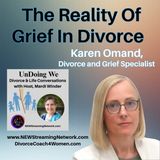 The Reality Of Grief In Divorce with Guest, Karen Omand
