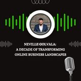 Neville Golvala -  A Decade of Transforming Online Business Landscapes