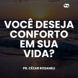 Você deseja conforto em sua vida? // Pr. Cézar Rosaneli