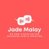 Jade Malay on How Visualization Enhances Public Speaking