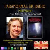 Paranormal UK Radio Show - Neil Ward: True Tales of the Paranormal