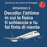 Dal Divano alla Cabina di Pilotaggio - Decollo, l'attimo in cui la Fisica ti schiaccia e tu fai finta di Niente