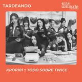 KPOP 101 – A To Z :: Todo sobre TWICE