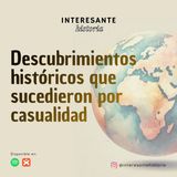 Descubrimientos históricos que sucedieron por casualidad