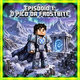 Episódio 1: O PICO DA FROSTBITE