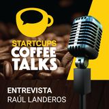 001 - Landair, un startup que vuela | STARTCUPS® Coffee Talks con Raúl Landeros