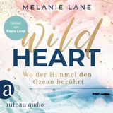 [German] - Wild Heart - Wo der Himmel den Ozean berührt (Ungekürzt) by Melanie Lane