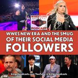 WWEs New Era and The Smug of Their Social Media Followers (ep.841)