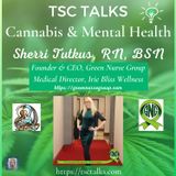 TSC Talks! Cannabis & Mental Health with Sherri Tutkus, RN, BSN, Founder & CEO, Green Nurse Group