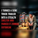 I Hid Inside a 53ft Trailer in the Red Zone | Zombie Apocalypse Stories