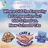 Where Did the Empathy & Compassion Go?  Old-School vs. New-School PCAs |  Episode 4