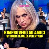 Duro Rimprovero ad Amici: Strigliata Dalla Celentano!