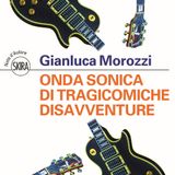 Gianluca Morozzi "Onda sonica di tragicomiche disavventure"