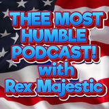 THEE MOST HUMBLE PODCAST! with Rex Majestic (Ep.10)