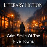 Grim Smile Of The Five Towns - Arnold Bennett