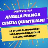Accademia della follia Claudio Misculin - Intervista a Angela Pianca e Cinzia Quintiliani