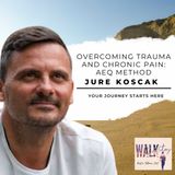 Overcoming Trauma and Chronic Pain: AEQ Method with Jure Koscak