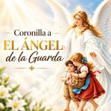 Coronilla al Ángel de la Guarda | Oración de Protección, Guía y Compañía
