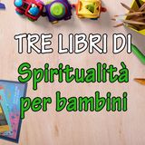 Tre libri di spiritualità per bambini