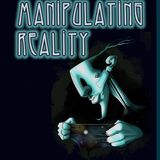 Manipulating Reality