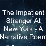 Episode 1- The Impatient Stranger At New York - A Radom Poem