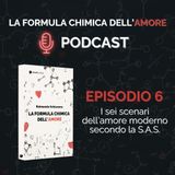 Ep. 6 - I sei scenari dell’amore moderno secondo la S.A.S
