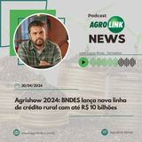 Socorro ao agro terá nova linha de R$ 10 bi do BNDES
