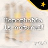 Homophobia is natural! (#090)