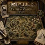 Stonewall Jackson and the American Civil War by G. F. R. Henderson | Definitive Civil War Biography & Military History Part 1