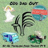 Tackling Food Trucks Pt 3: ODO 121