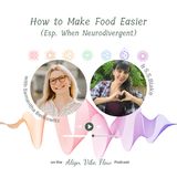 How to make food easier especially when neurodivergent with Samantha Berkowitz