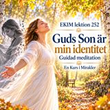 191 EKIM lektion 252 – Guds Son är min identitet | Guidad meditation