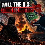Will the U.S. Strike the Houthis For Saudi Arabia? | EYES ON GEOPOLITICS
