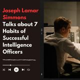 Joseph Lamar Simmons Talks about 7 Habits of Successful Intelligence Officers